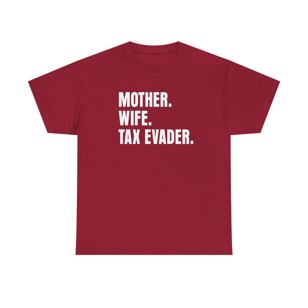 Mother. Wife. Tax Evader. Unisex t-shirt
