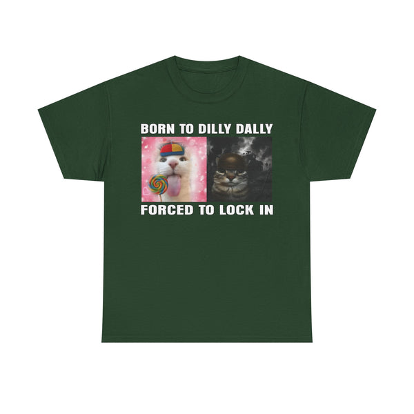 Born To Dilly Dally, Forced To Lock In Unisex t-shirt