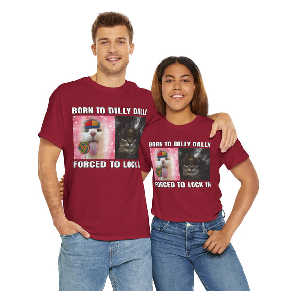 Born To Dilly Dally, Forced To Lock In Unisex t-shirt