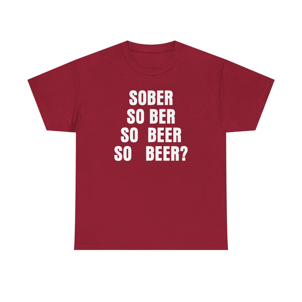Sober, So Beer? Unisex t-shirt