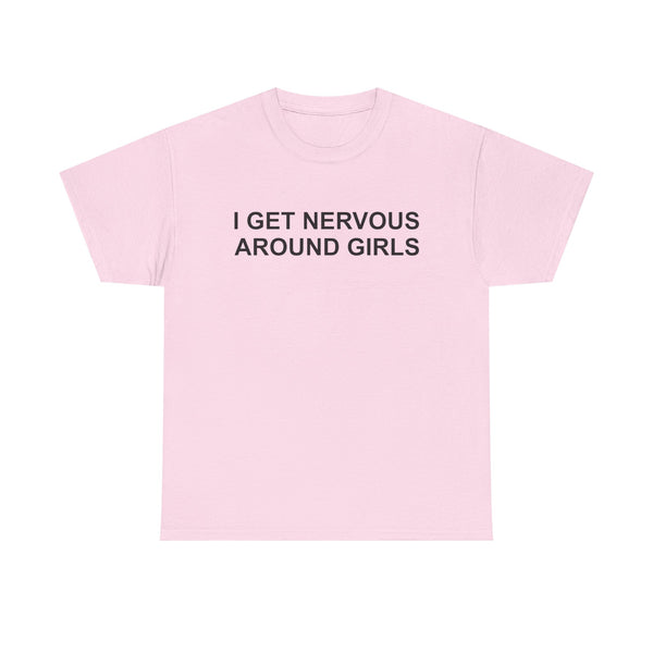 I Get Nervous Around Girls Unisex t-shirt