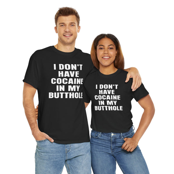 I Don't Have Cocaine in my Butthole Unisex t-shirt