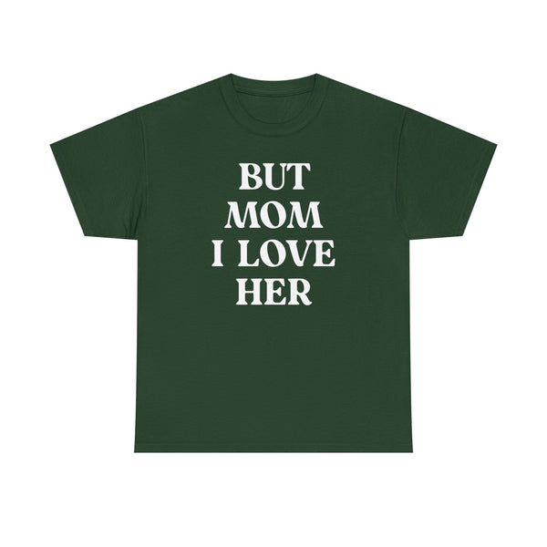 But Mom I Love Her Unisex t-shirt