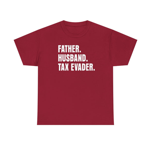 Father. Husband. Tax Evader. Unisex t-shirt