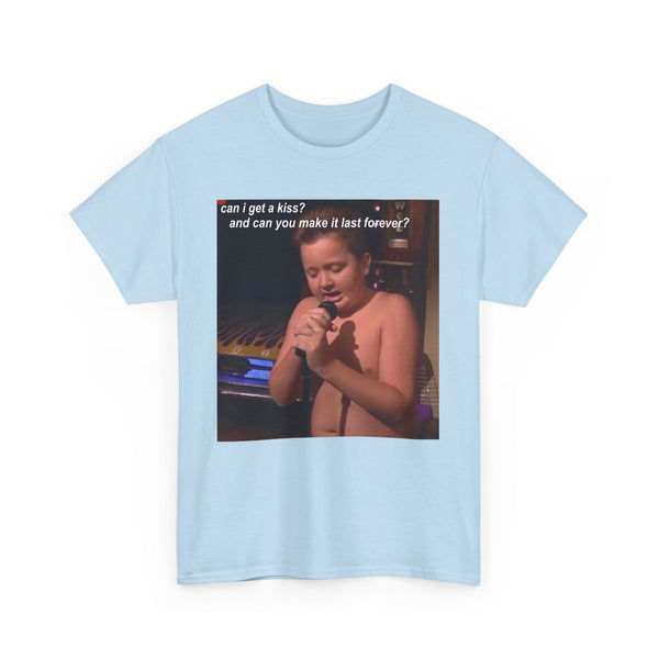Can I Get A Kiss? And Can We Make It Last Forever Unisex t-shirt