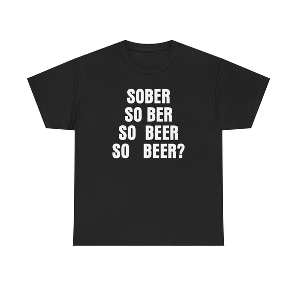 Sober, So Beer? Unisex t-shirt