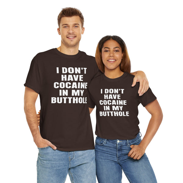 I Don't Have Cocaine in my Butthole Unisex t-shirt