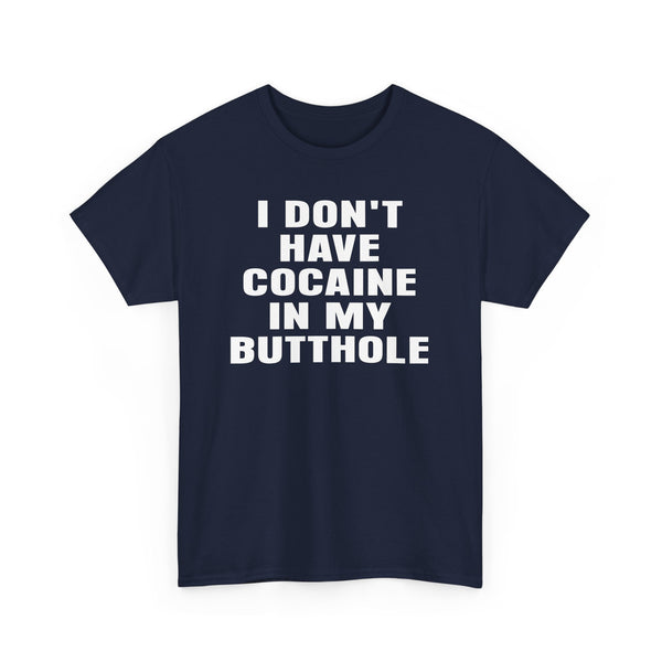 I don't have cocaine in my butthole