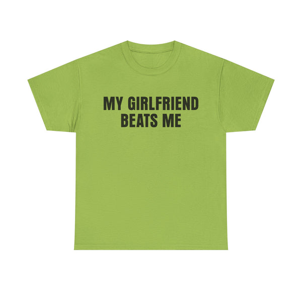 My Girlfriend Beats Me Unisex t-shirt
