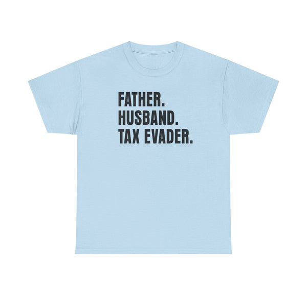 Father. Husband. Tax Evader. Unisex t-shirt