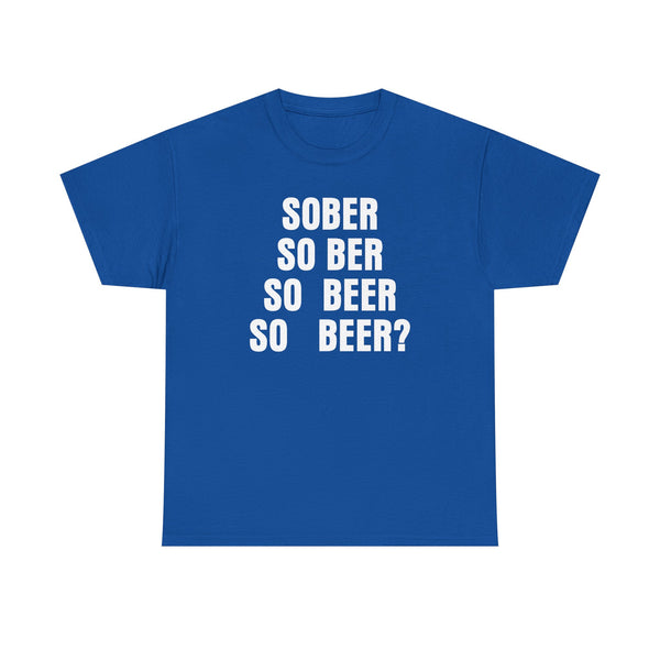 Sober, So Beer? Unisex t-shirt