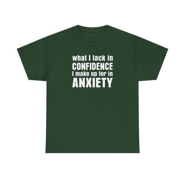 What I Lack in Confidence I Make up for in Anxiety Unisex t-shirt