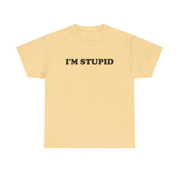 I'm Stupid Unisex t-shirt