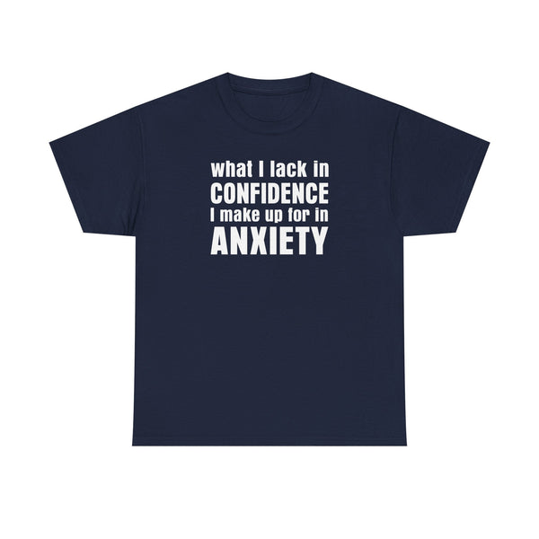 What I Lack in Confidence I Make up for in Anxiety Unisex t-shirt
