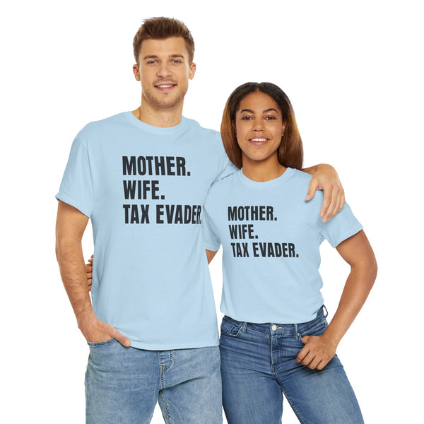 Mother. Wife. Tax Evader. Unisex t-shirt