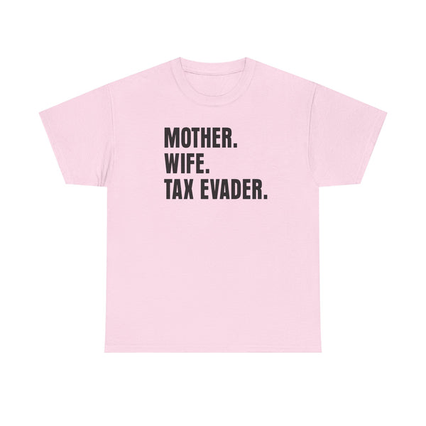Mother. Wife. Tax Evader. Unisex t-shirt