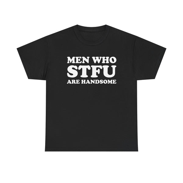 Men Who STFU Are Handsome Unisex t-shirt