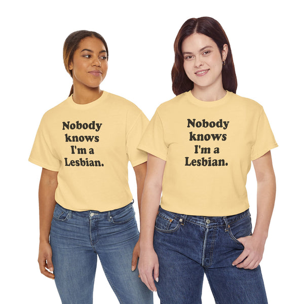 Nobody knows I`m a lesbian Unisex t-shirt