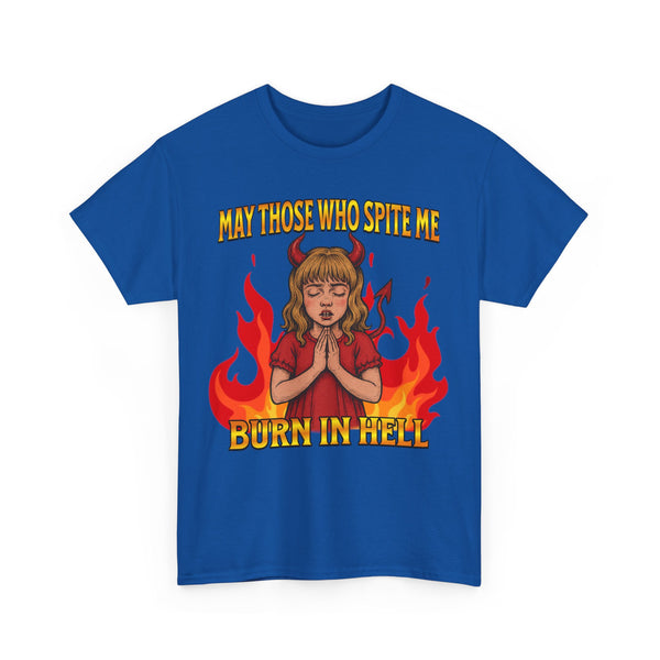 May Those Who Spite Me, Burn In Hell Unisex t-shirt