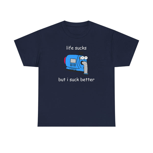 Life Sucks But I Suck Better Unisex t-shirt