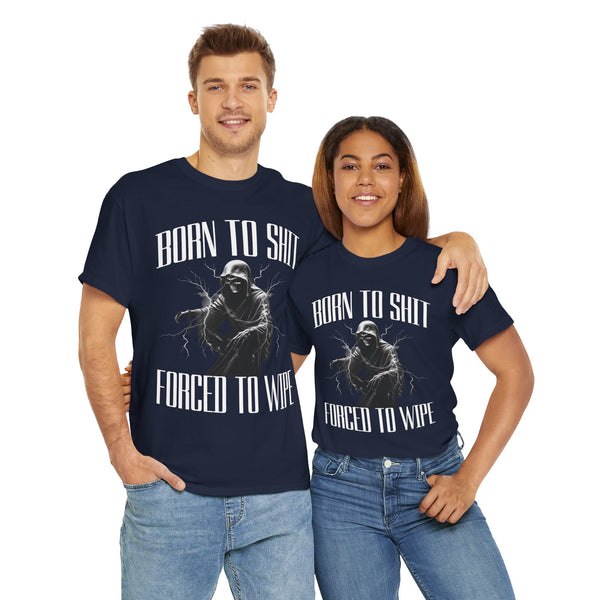 Born to Shit Forced to Wipe Unisex t-shirt