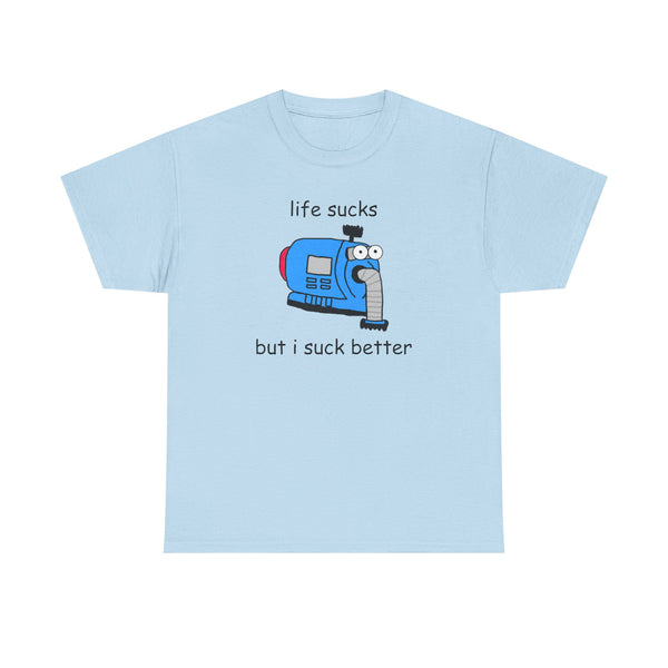 Life Sucks But I Suck Better Unisex t-shirt
