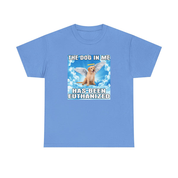 The Dog In Me Has Been Heuthanized Unisex t-shirt