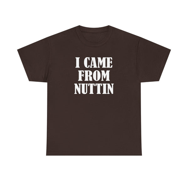 I Came From Nuttin Unisex t-shirt