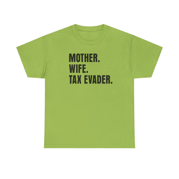 Mother. Wife. Tax Evader. Unisex t-shirt