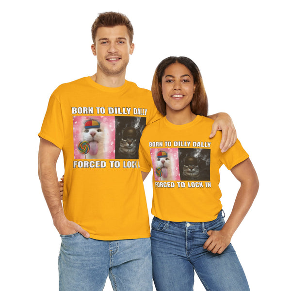 Born To Dilly Dally, Forced To Lock In Unisex t-shirt
