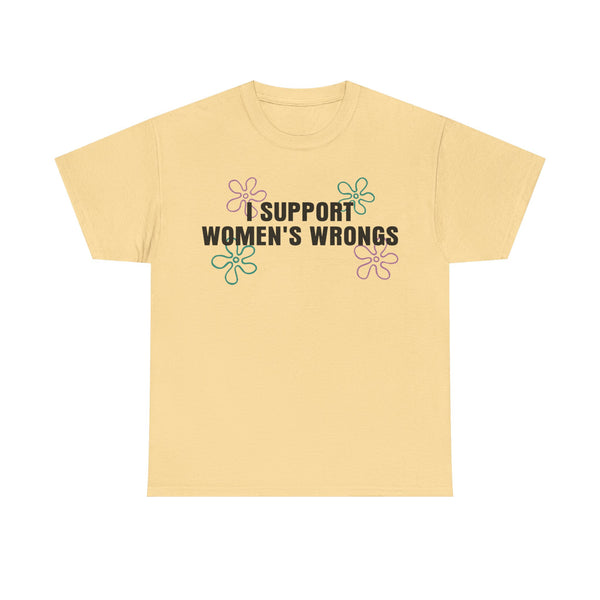 I Support Women's Wrongs Unisex t-shirt