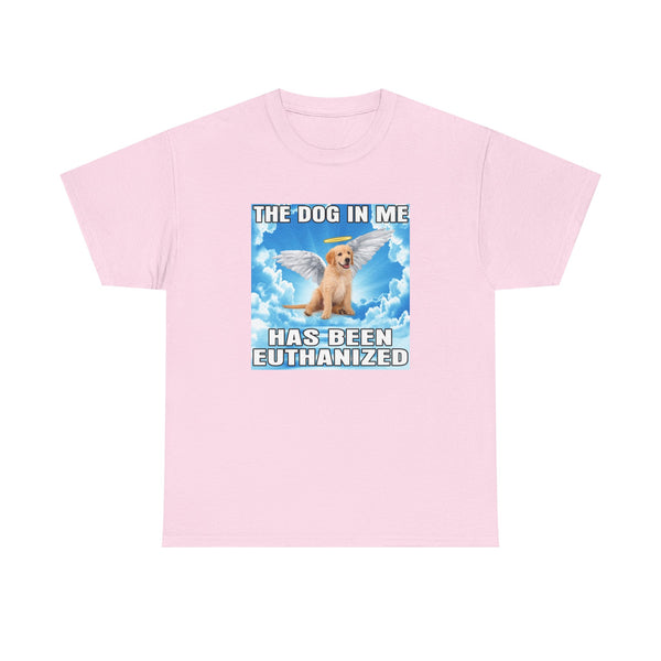 The Dog In Me Has Been Heuthanized Unisex t-shirt