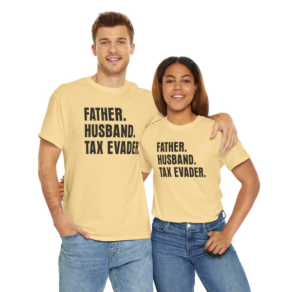 Father. Husband. Tax Evader. Unisex t-shirt