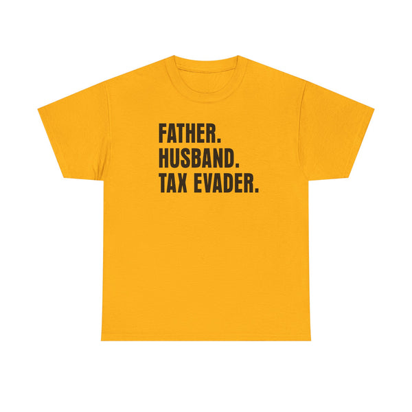 Father. Husband. Tax Evader. Unisex t-shirt