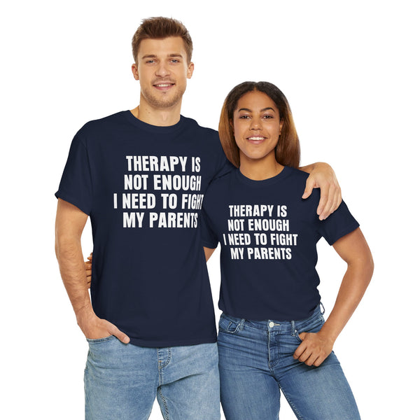 Therapy Is Not Enough I Need To Fight My Parents Unisex t-shirt
