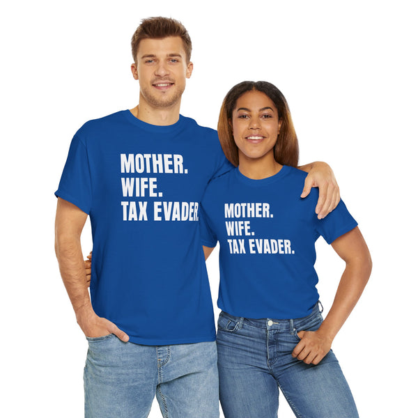 Mother. Wife. Tax Evader. Unisex t-shirt