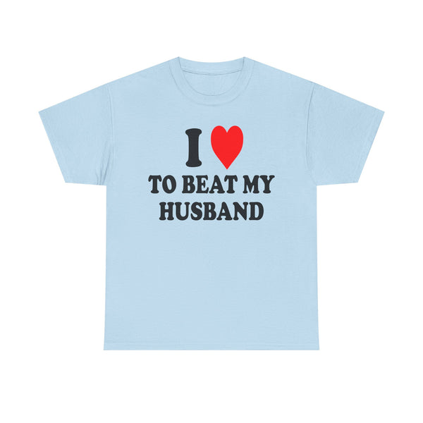 I Love To Beat My Husband Unisex t-shirt