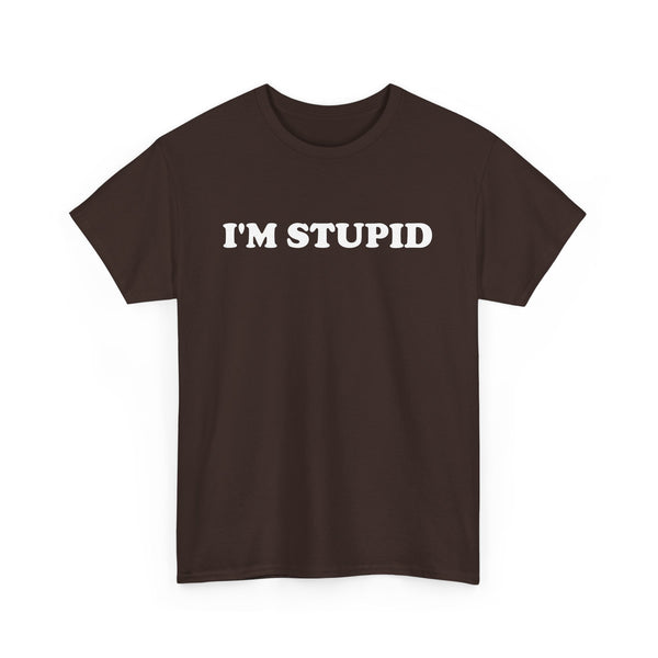 I'm Stupid