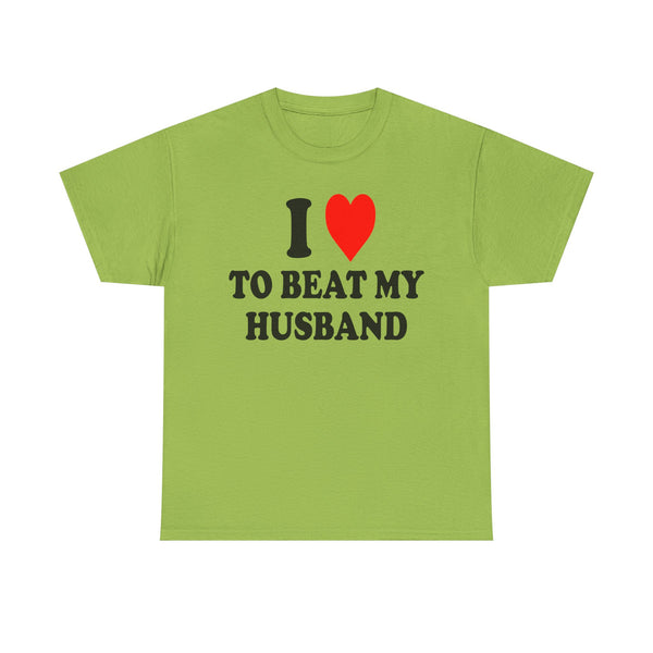 I Love To Beat My Husband Unisex t-shirt