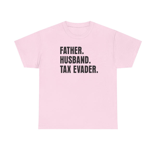 Father. Husband. Tax Evader. Unisex t-shirt