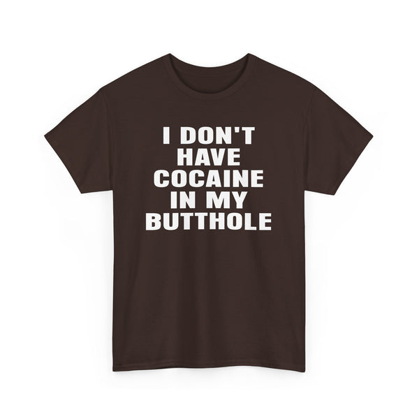 I Don't Have Cocaine in my Butthole Unisex t-shirt