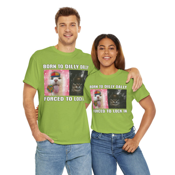 Born To Dilly Dally, Forced To Lock In Unisex t-shirt