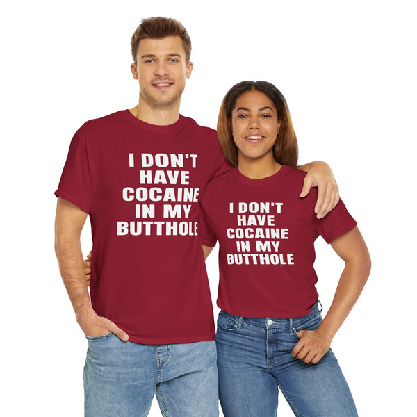 I Don't Have Cocaine in my Butthole Unisex t-shirt