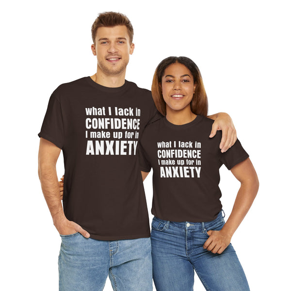 What I Lack in Confidence I Make up for in Anxiety Unisex t-shirt