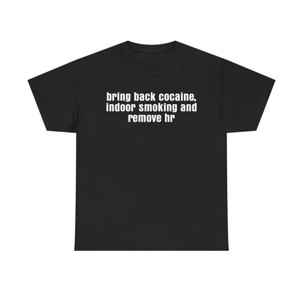 Bring Back Cocaine, Indoor Smoking and Remove hr Unisex t-shirt