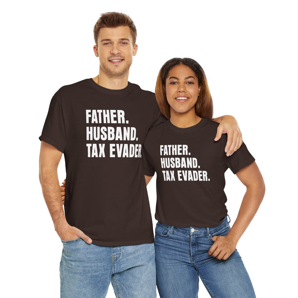 Father. Husband. Tax Evader. Unisex t-shirt