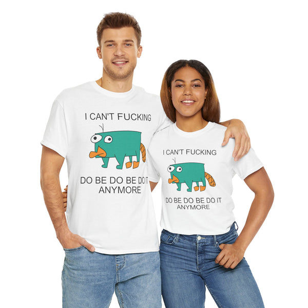 I Can't Fucking Do Be Do Be Do It Anymore Unisex t-shirt