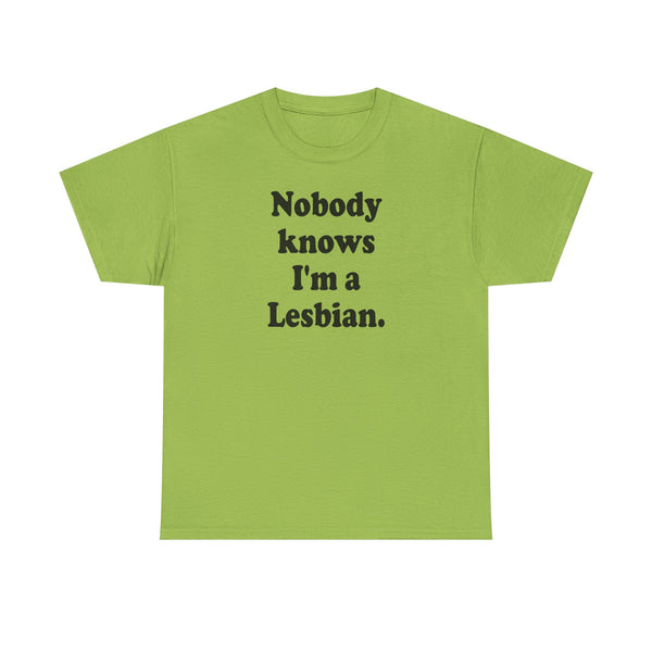 Nobody knows I`m a lesbian Unisex t-shirt