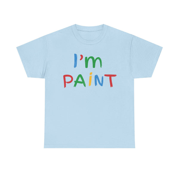 I'm Paint Unisex t-shirt