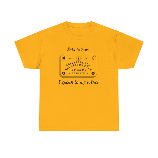 This Is How I speak To My Father Unisex t-shirt